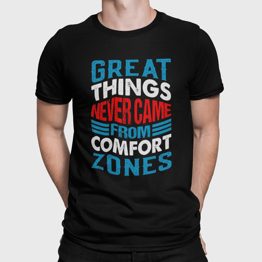 Great Things Never Come From Comfort Zones Black T-Shirt - ATOM
