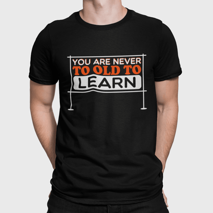You Are Never Too Old To Learn Black T-Shirt - ATOM