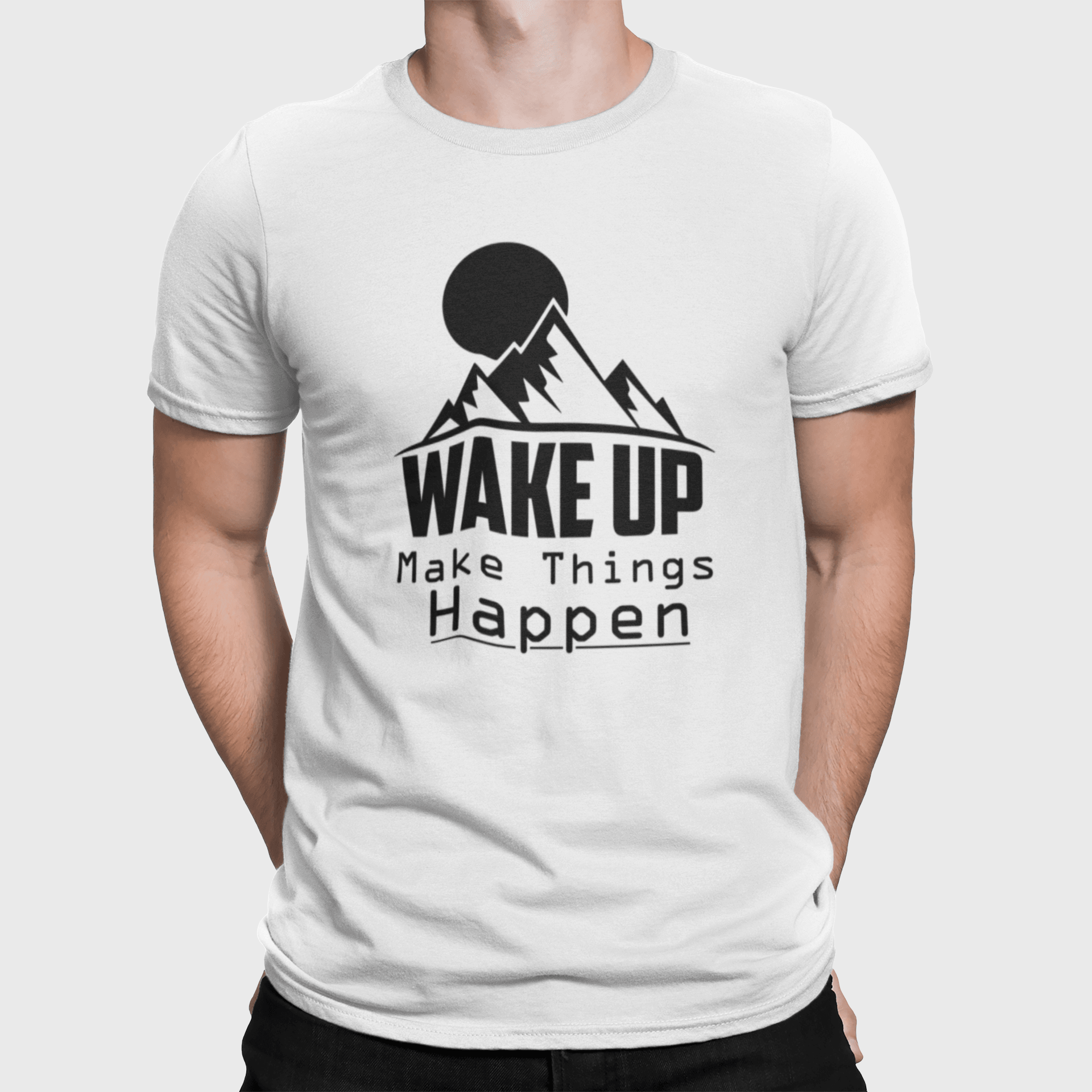 Wake Up Make Things Happen White T-Shirt - ATOM