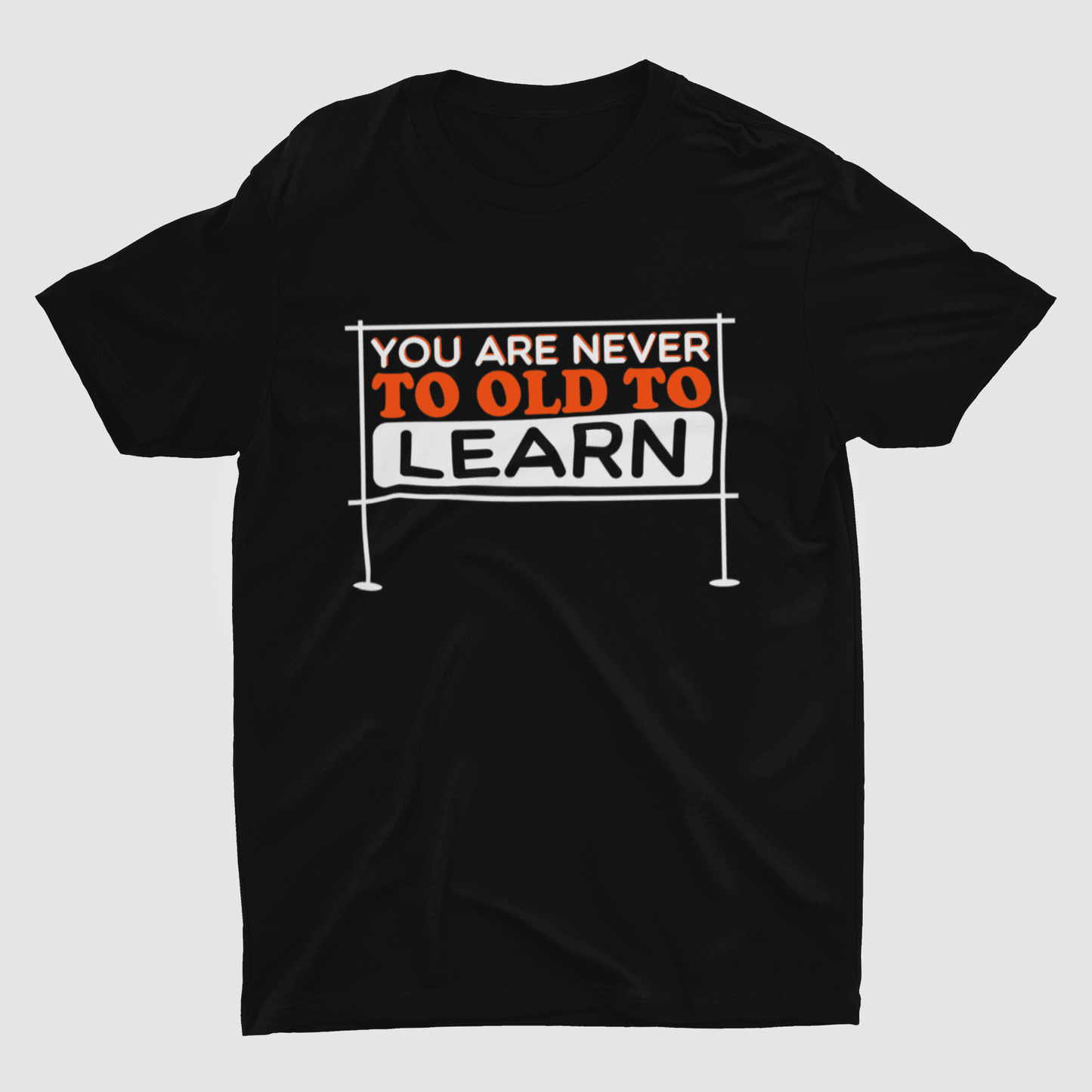 You Are Never Too Old To Learn Black T-Shirt - ATOM