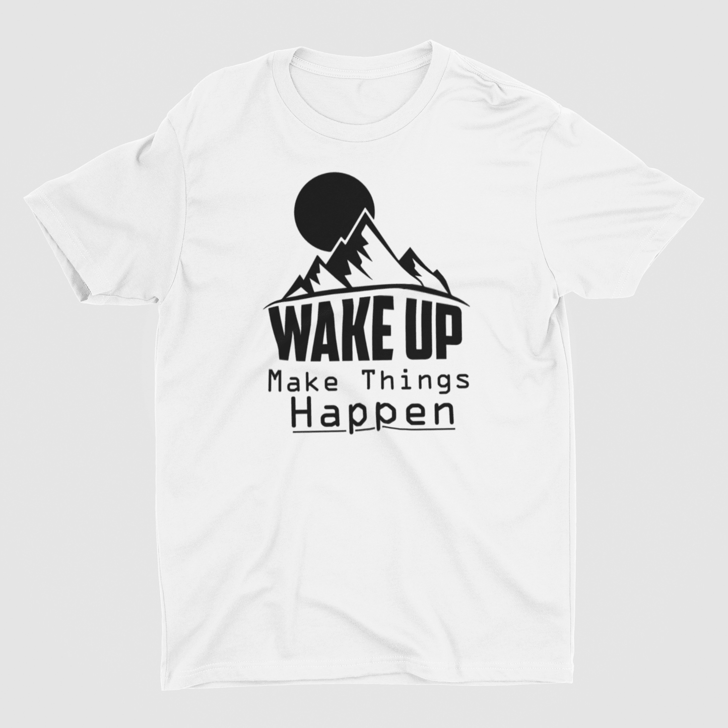 Wake Up Make Things Happen White T-Shirt - ATOM