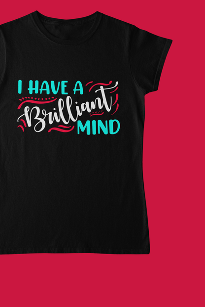 I Have A Brilliant Mind Black T-Shirt For Women - ATOM